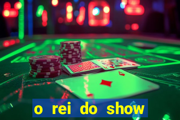 o rei do show filme completo dublado topflix